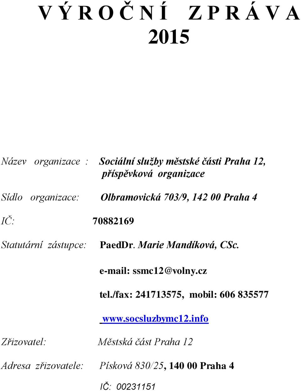 PaedDr. Marie Mandíková, CSc. e-mail: ssmc12@volny.cz tel./fax: 241713575, mobil: 606 835577 www.