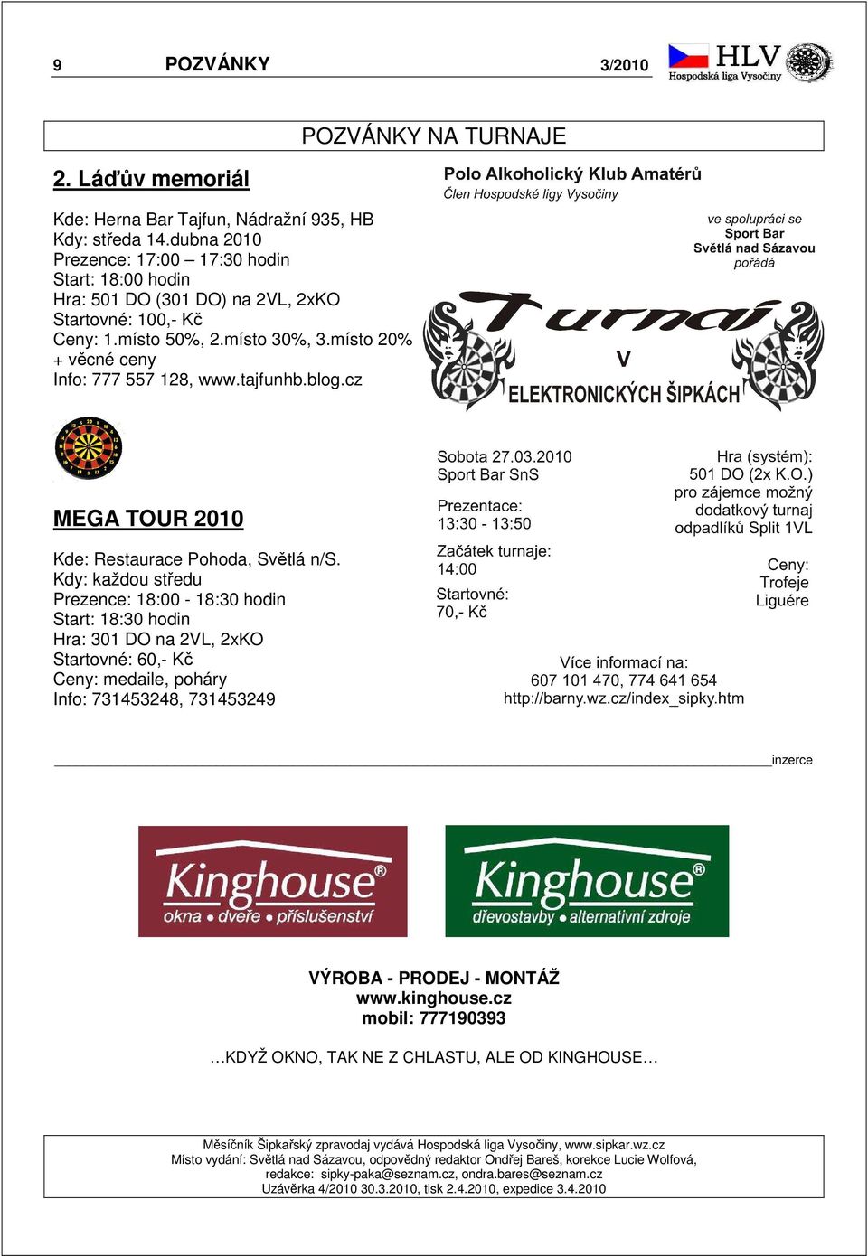 tajfunhb.blog.cz POZVÁNKY NA TURNAJE MEGA TOUR 2010 Kde: Restaurace Pohoda, Světlá n/s.