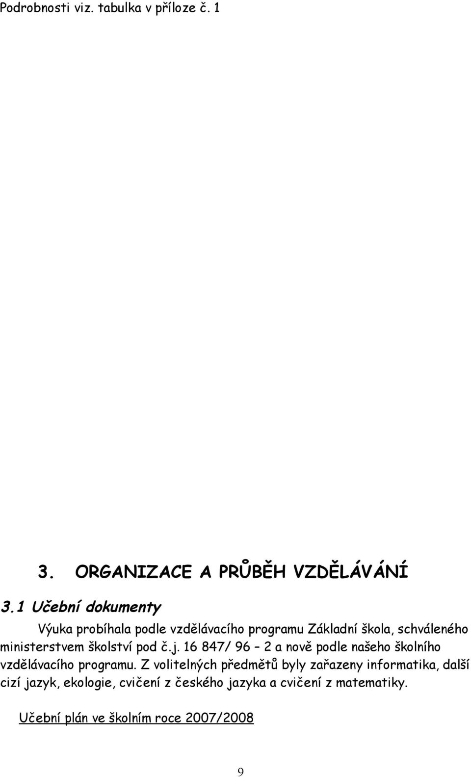 školství pod č.j. 16 847/ 96 2 a nově podle našeho školního vzdělávacího programu.