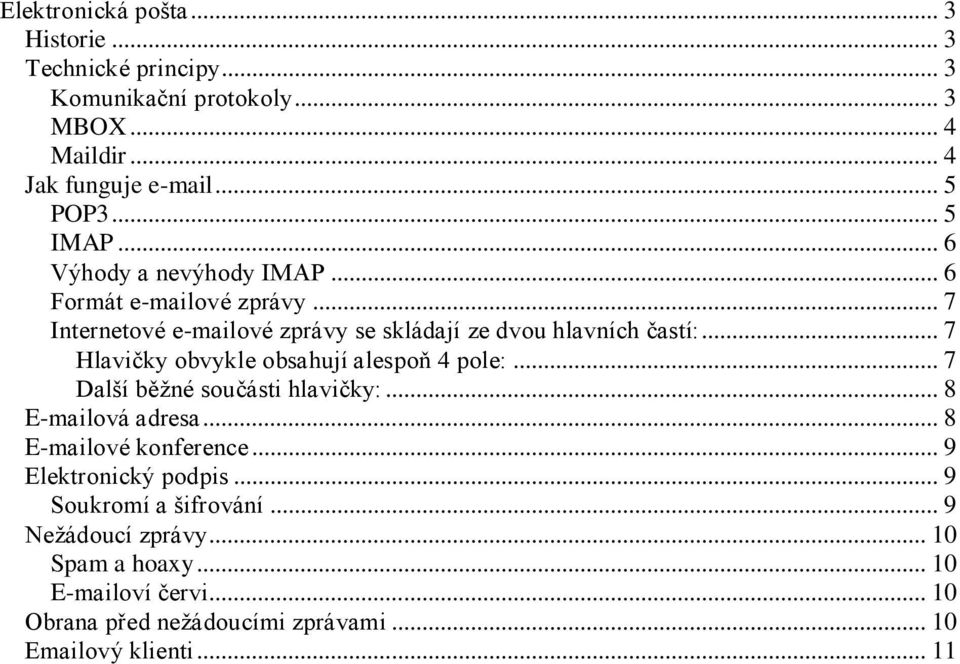 .. 7 Hlavičky obvykle obsahují alespoň 4 pole:... 7 Další běžné součásti hlavičky:... 8 E-mailová adresa... 8 E-mailové konference.