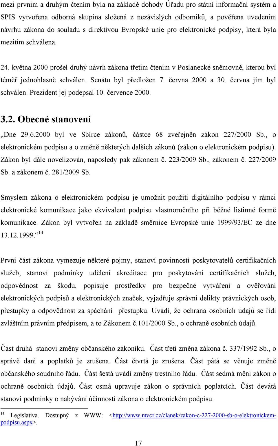 Senátu byl předložen 7. června 2000 a 30. června jím byl schválen. Prezident jej podepsal 10. července 2000. 3.2. Obecné stanovení Dne 29.6.