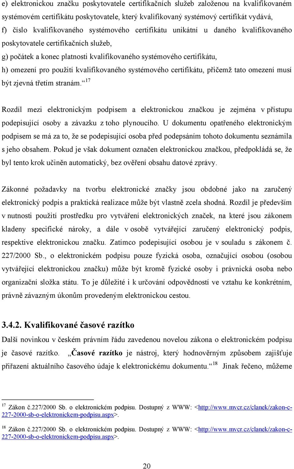 kvalifikovaného systémového certifikátu, přičemž tato omezení musí být zjevná třetím stranám.