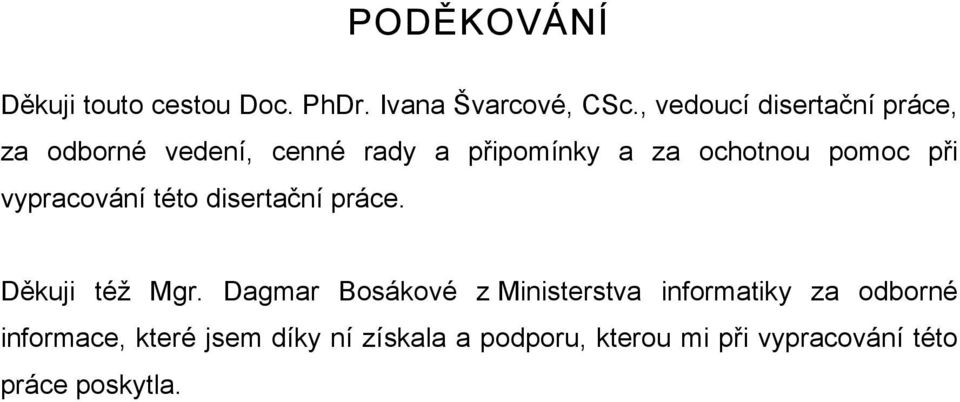 pomoc při vypracování této disertační práce. Děkuji též Mgr.