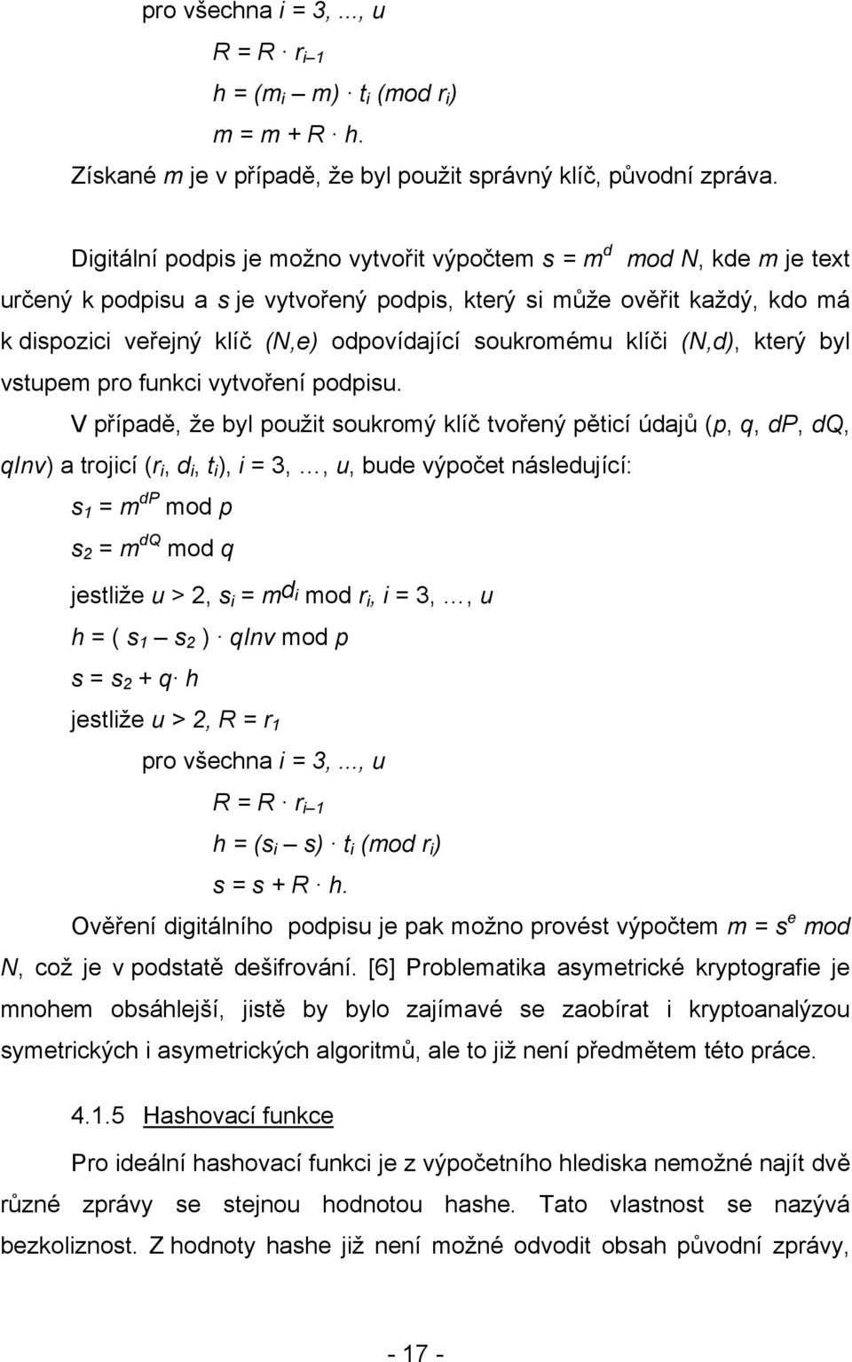 soukromému klíči (N,d), který byl vstupem pro funkci vytvoření podpisu.