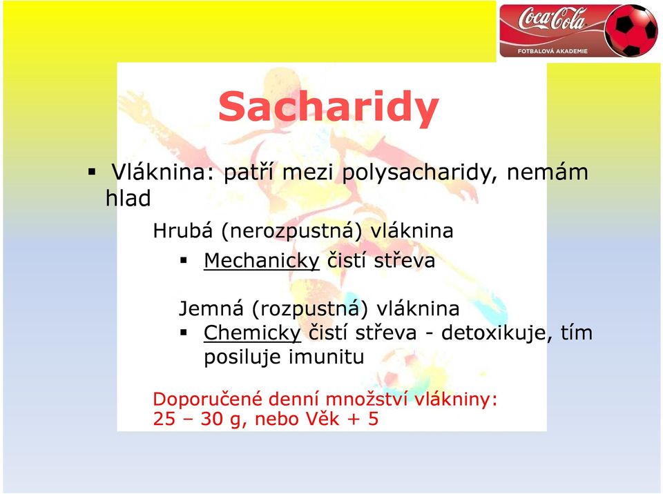 (rozpustná) vláknina Chemicky čistí střeva - detoxikuje, tím