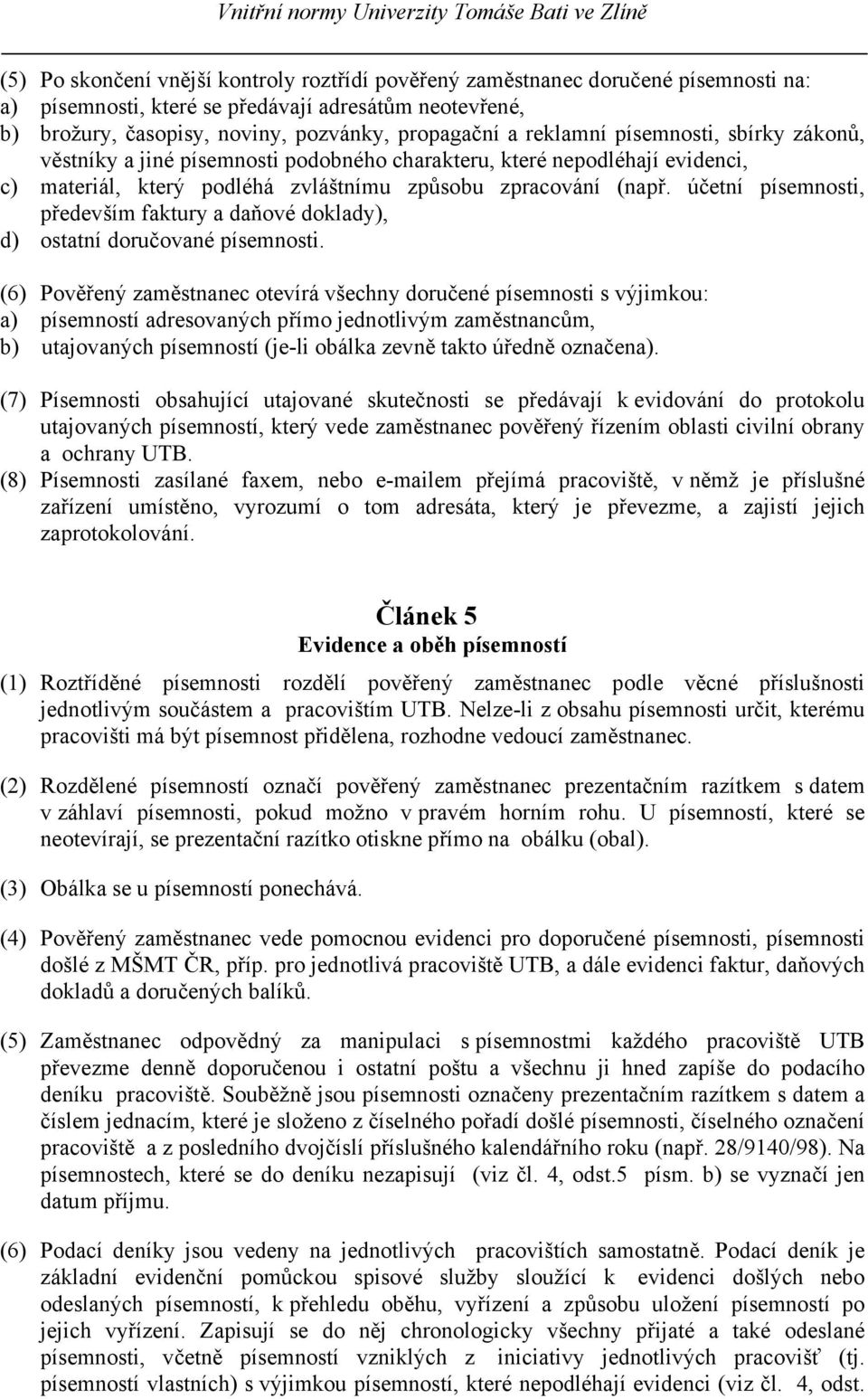 účetní písemnosti, především faktury a daňové doklady), d) ostatní doručované písemnosti.