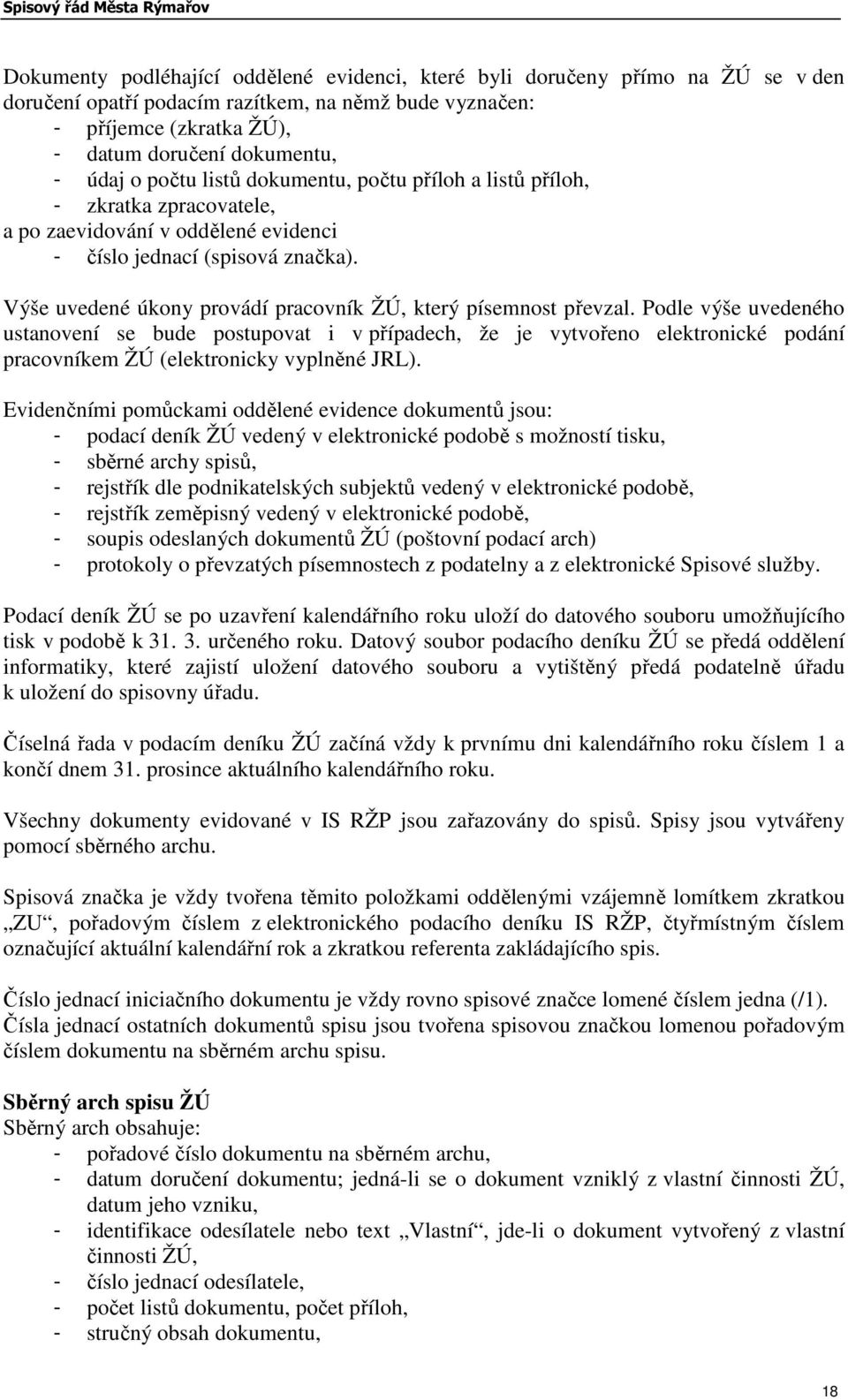 Výše uvedené úkony provádí pracovník ŽÚ, který písemnost převzal.