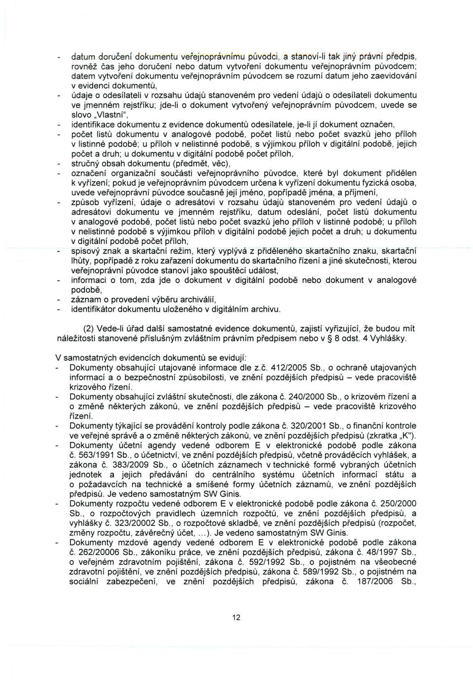 dokument vytvořený veřejnoprávním původcem, uvede se slovo "Vlastní", identifikace dokumentu z evidence dokumentů odesílatele, je-ii jí dokument označen, počet listů dokumentu v analogové podobě,