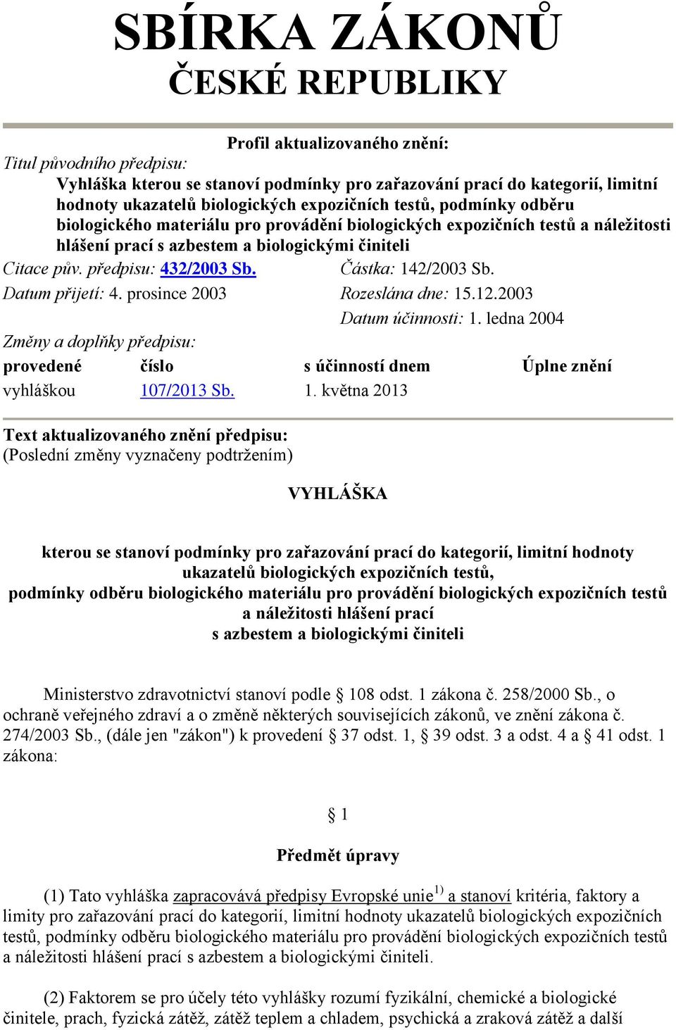 Částka: 142/2003 Sb. Datum přijetí: 4. prosince 2003 Rozeslána dne: 15.12.2003 Datum účinnosti: 1.