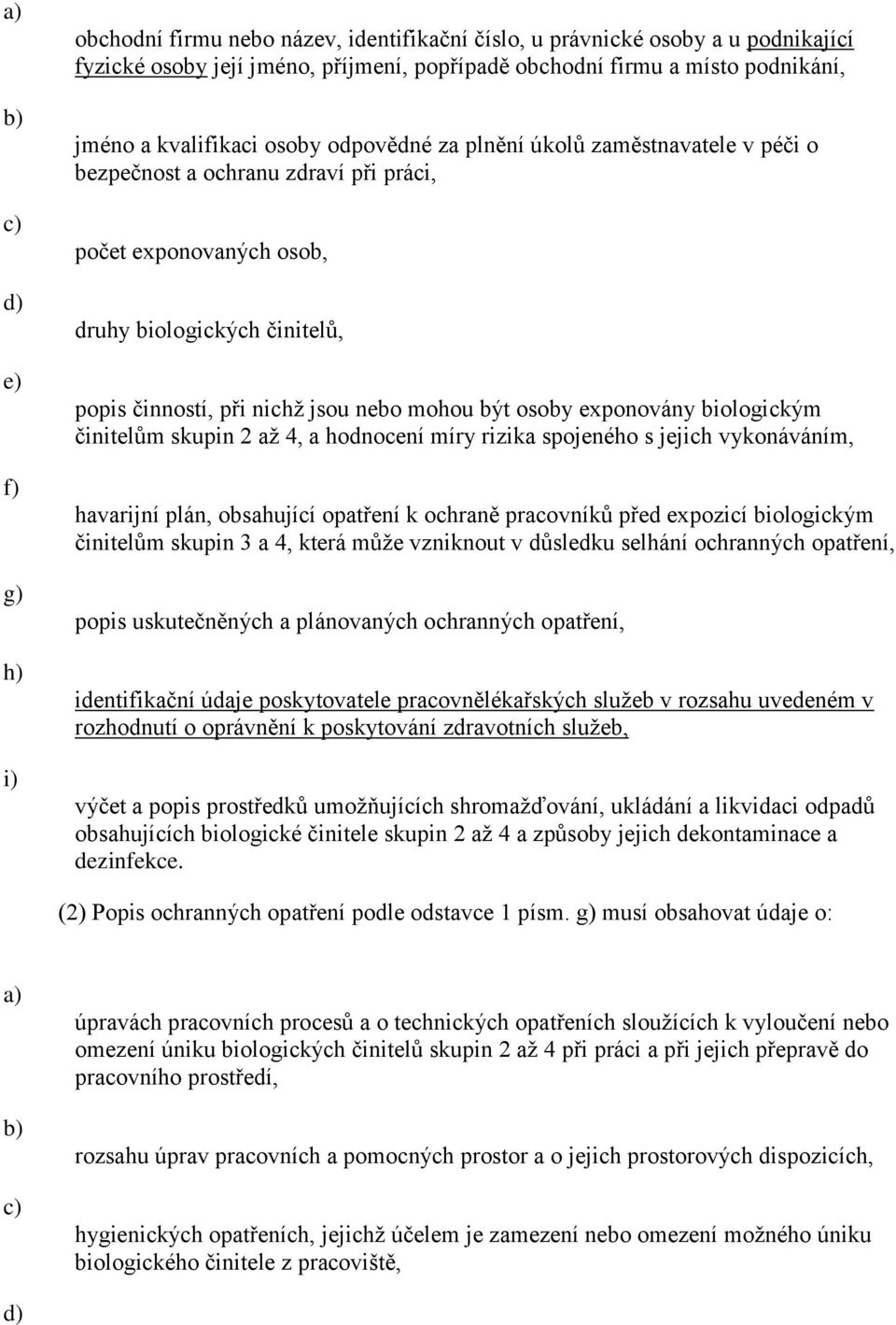 mohou být osoby exponovány biologickým činitelům skupin 2 až 4, a hodnocení míry rizika spojeného s jejich vykonáváním, havarijní plán, obsahující opatření k ochraně pracovníků před expozicí