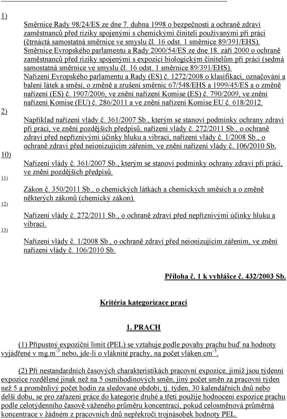 Směrnice Evropského parlamentu a Rady 2000/54/ES ze dne 18. září 2000 o ochraně zaměstnanců před riziky spojenými s expozicí biologickým činitelům při práci (sedmá samostatná směrnice ve smyslu čl.