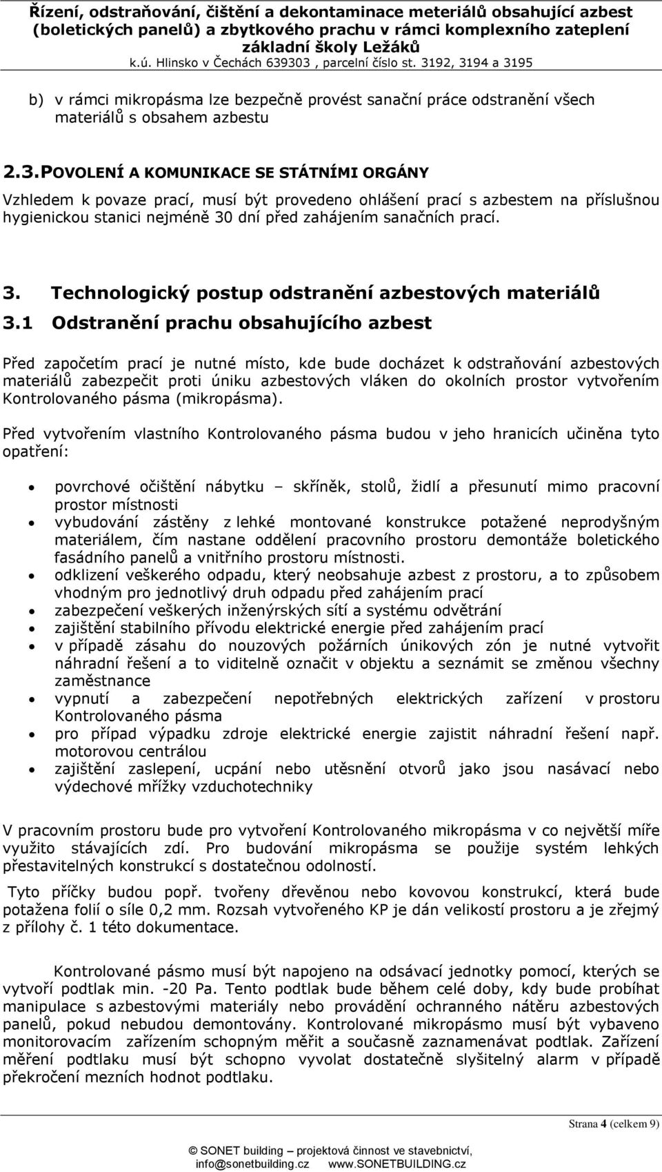 dní před zahájením sanačních prací. 3. Technologický postup odstranění azbestových materiálů 3.