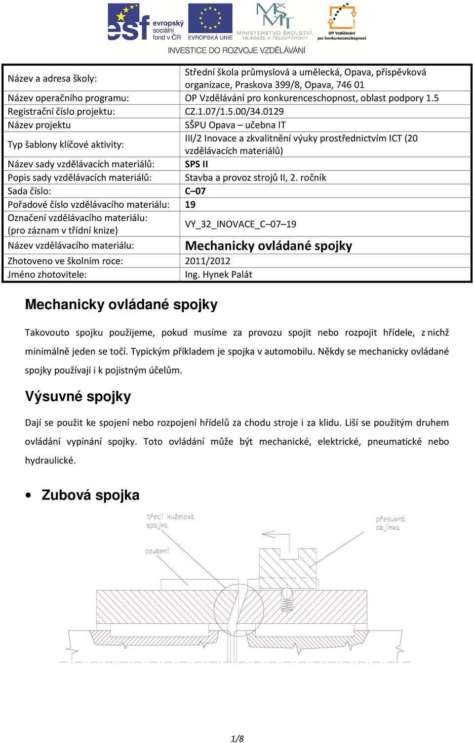 0129 Název projektu SŠPU Opava učebna IT Typ šablony klíčové aktivity: III/2 Inovace a zkvalitnění výuky prostřednictvím ICT (20 vzdělávacích materiálů) Název sady vzdělávacích materiálů: SPS II