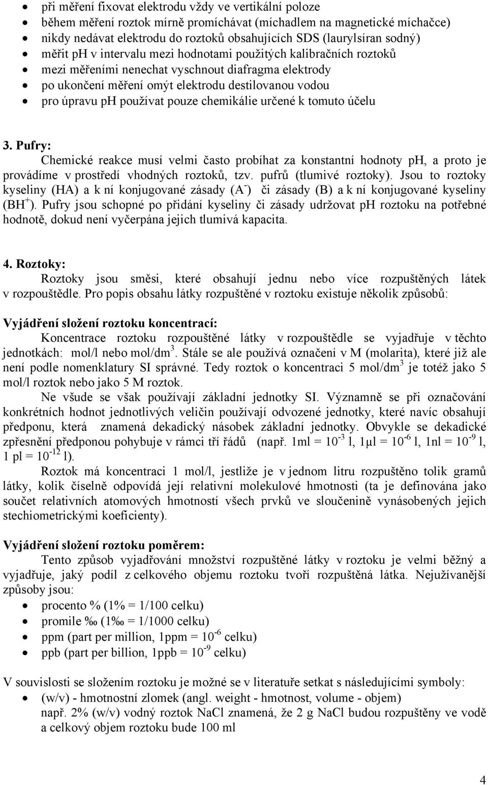 pouze chemikálie určené k tomuto účelu 3. Pufry: Chemické reakce musí velmi často probíhat za konstantní hodnoty ph, a proto je provádíme v prostředí vhodných roztoků, tzv. pufrů (tlumivé roztoky).