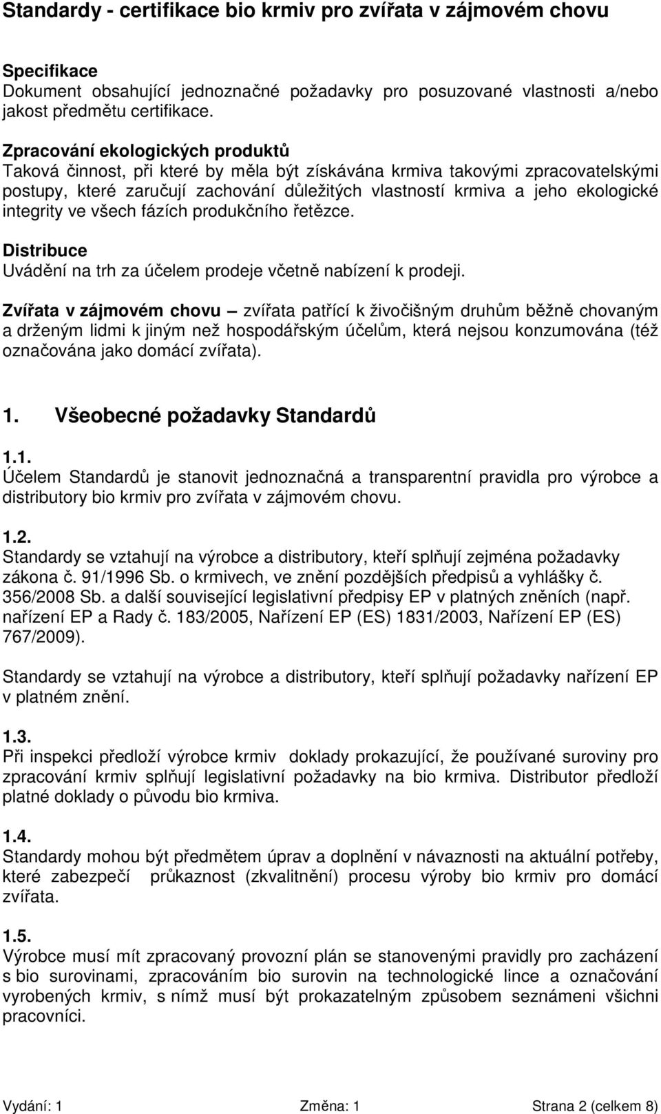 integrity ve všech fázích produkčního řetězce. Distribuce Uvádění na trh za účelem prodeje včetně nabízení k prodeji.