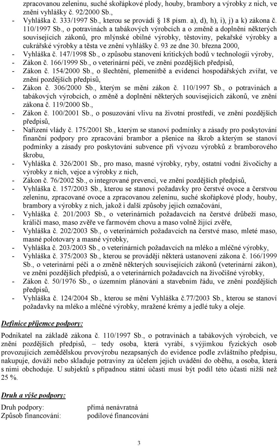 , o potravinách a tabákových výrobcích a o změně a doplnění některých souvisejících zákonů, pro mlýnské obilné výrobky, těstoviny, pekařské výrobky a cukrářské výrobky a těsta ve znění vyhlášky č.