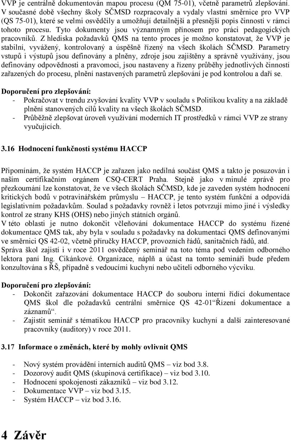 Tyto dokumenty jsou významným přínosem pro práci pedagogických pracovníků.