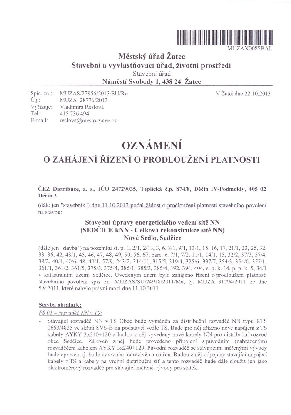 2013 OZNÁMENÍ, 'v" v, O ZAHAJENI RIZENI O PRODLOUZENI PLATNOSTI ČEZ Distribuce, a. s., IČO 24729035, Teplická č.p. 874/8, Děčín IV-Podmokly, 405 02 Děčín 2 (dále jen "stavebník") dne 11.10.