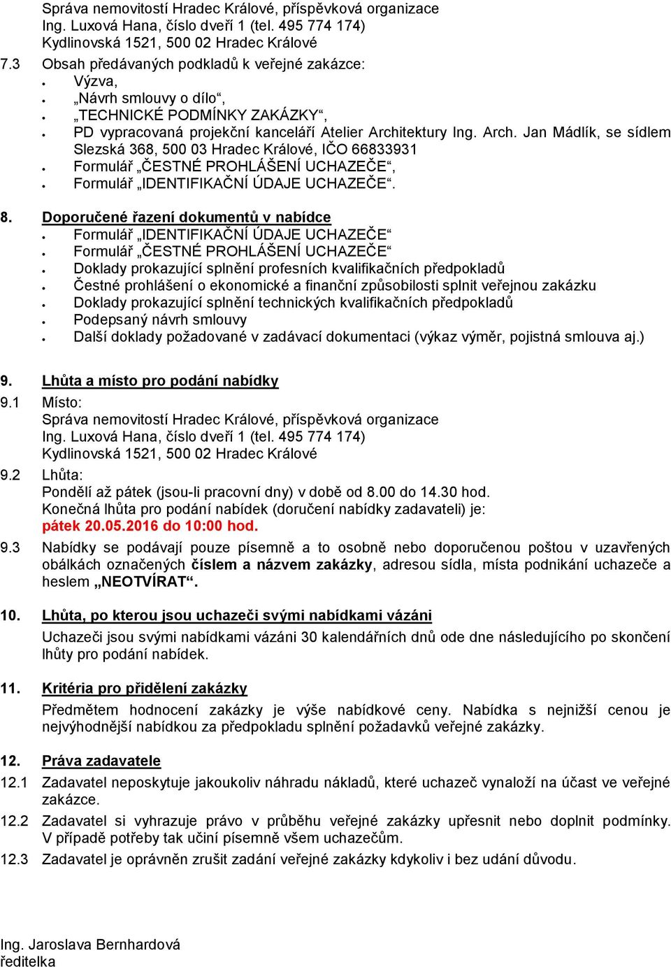 tektury Ing. Arch. Jan Mádlík, se sídlem Slezská 368, 500 03 Hradec Králové, IČO 66833931 Formulář ČESTNÉ PROHLÁŠENÍ UCHAZEČE, Formulář IDENTIFIKAČNÍ ÚDAJE UCHAZEČE. 8.