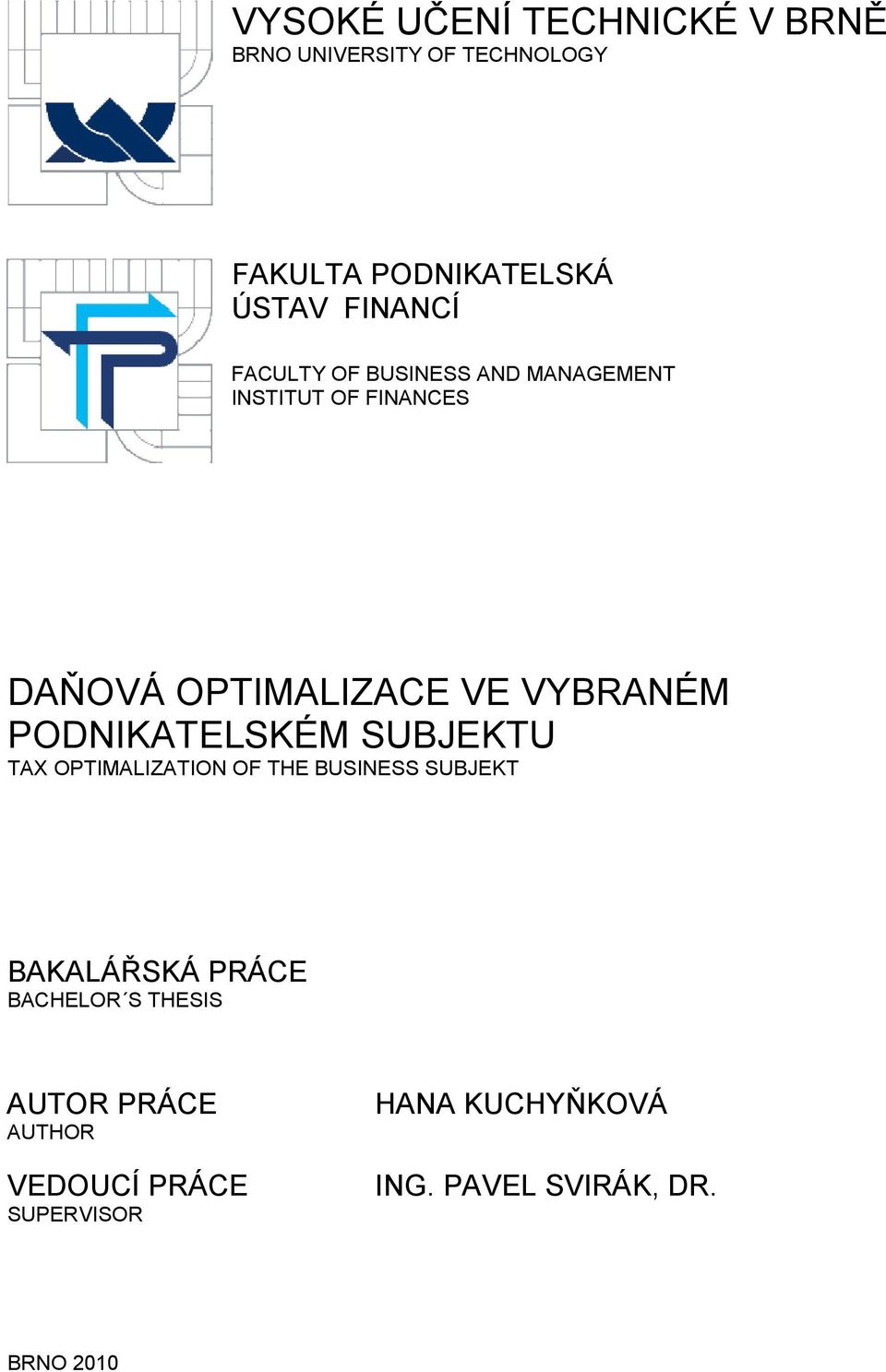 VYBRANÉM PODNIKATELSKÉM SUBJEKTU TAX OPTIMALIZATION OF THE BUSINESS SUBJEKT BAKALÁŘSKÁ PRÁCE