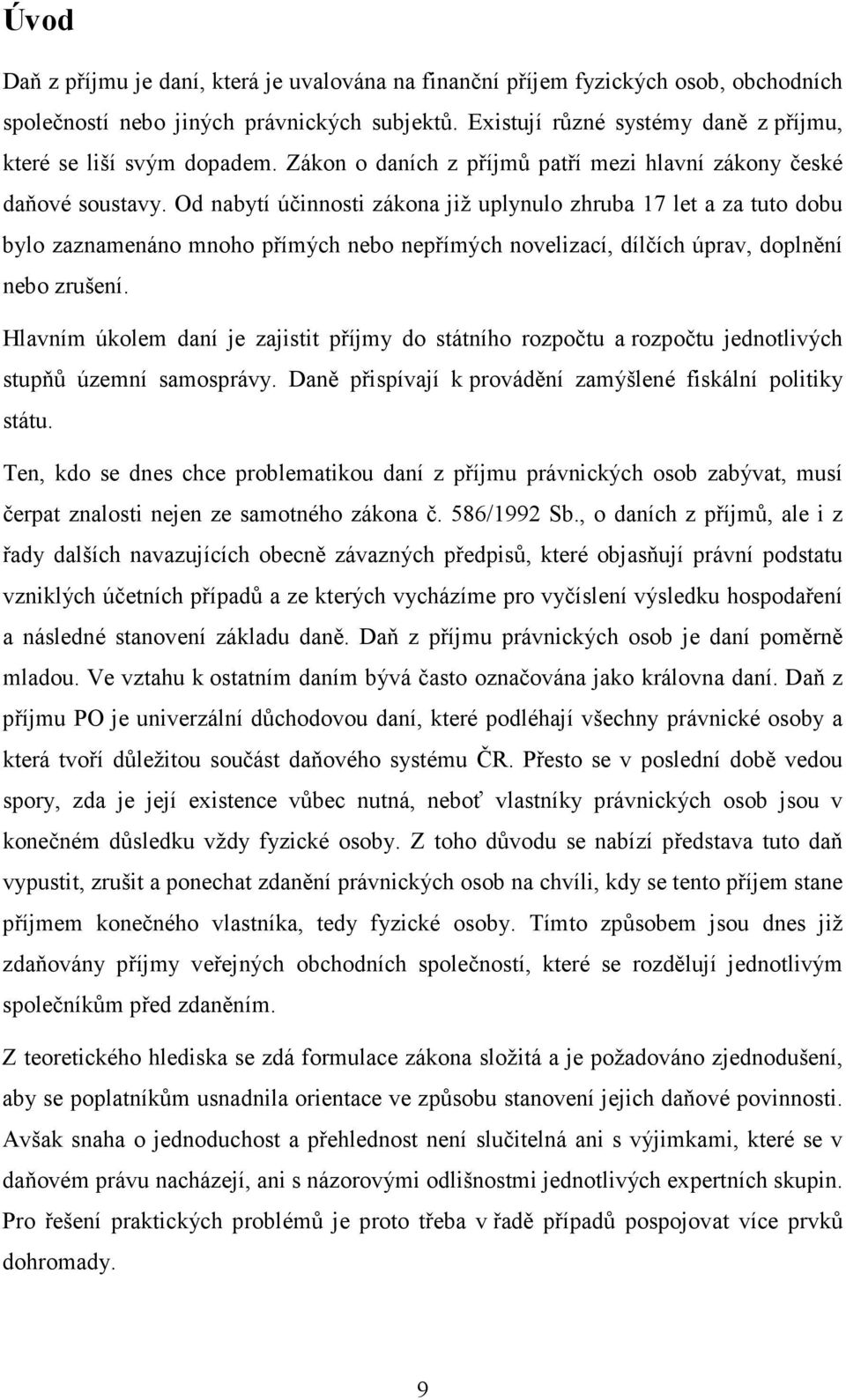 Od nabytí účinnosti zákona již uplynulo zhruba 17 let a za tuto dobu bylo zaznamenáno mnoho přímých nebo nepřímých novelizací, dílčích úprav, doplnění nebo zrušení.