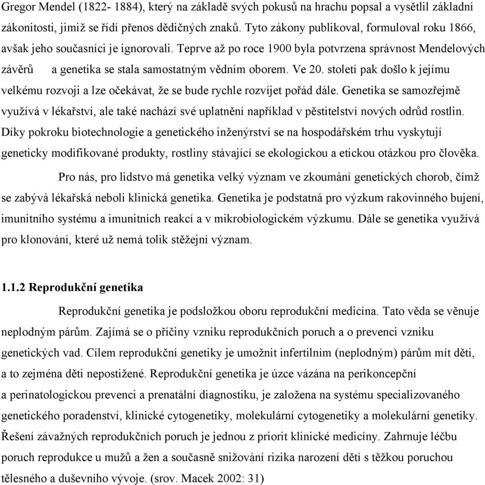 Ve 20. století pak došlo k jejímu velkému rozvoji a lze očekávat, že se bude rychle rozvíjet pořád dále.