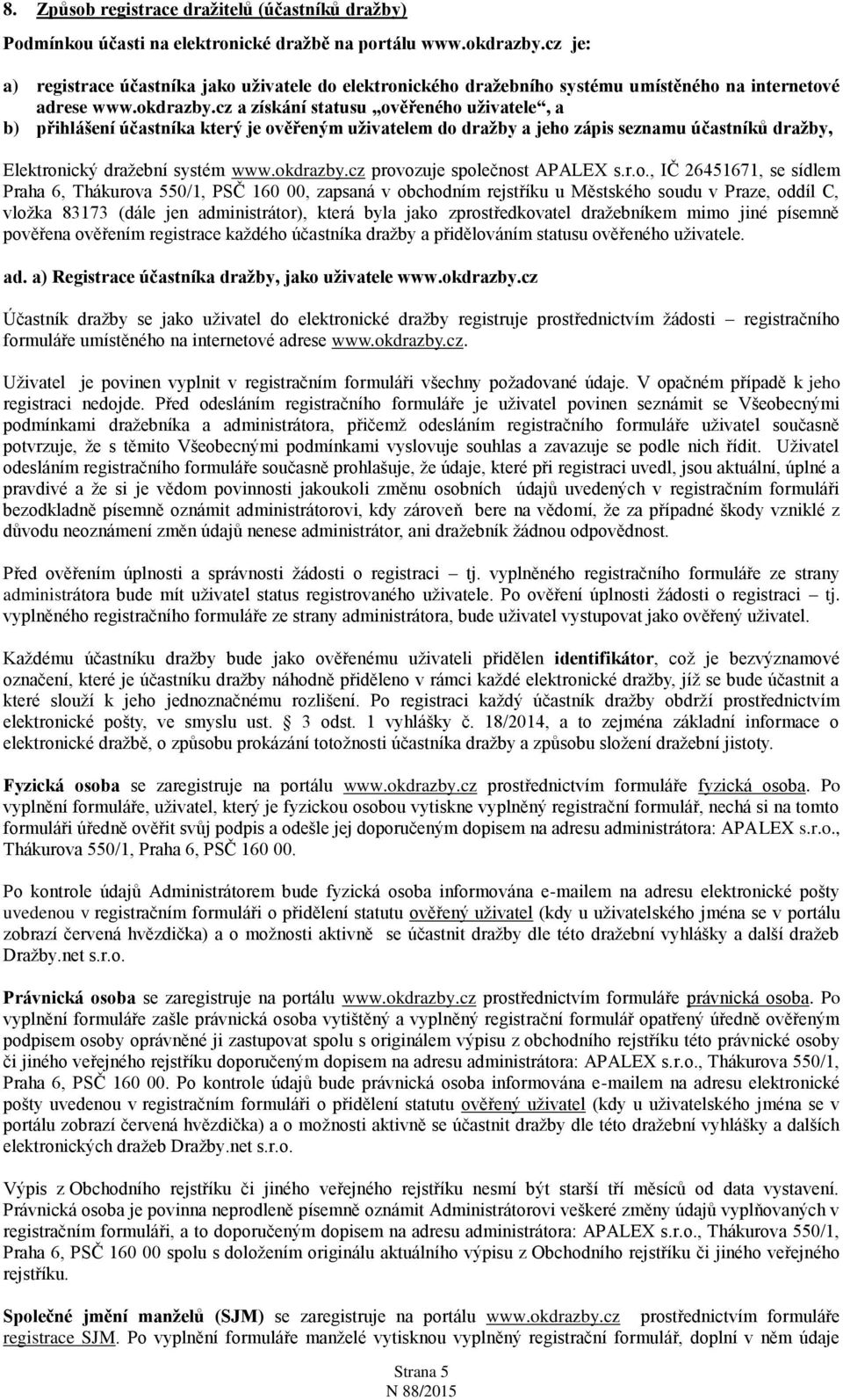 cz a získání statusu ověřeného uživatele, a b) přihlášení účastníka který je ověřeným uživatelem do dražby a jeho zápis seznamu účastníků dražby, Elektronický dražební systém www.okdrazby.