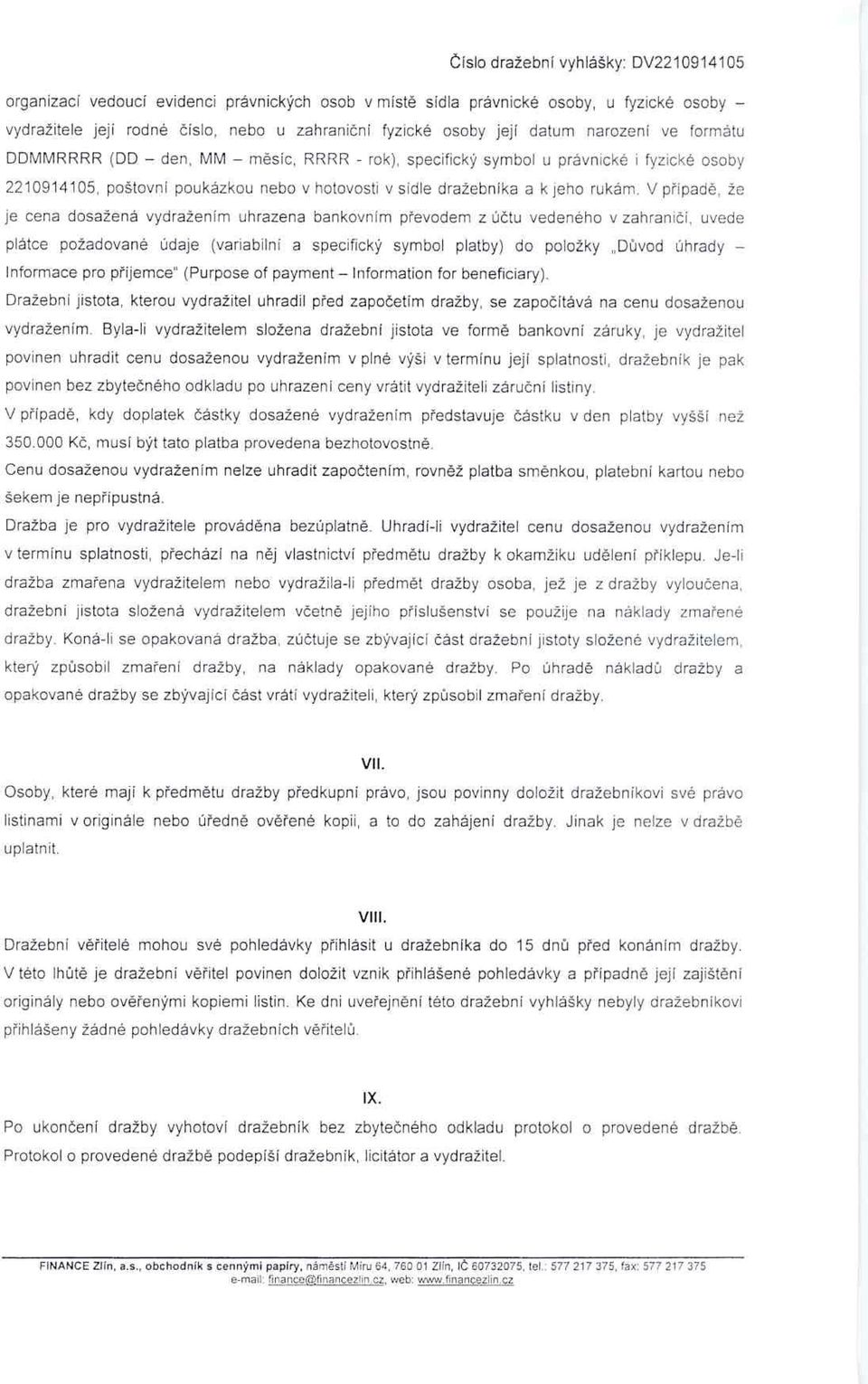 V p řípad ě, že je cena dosažená vydražením uhrazena bankovním p řevodem z ú čtu vedeného v zahrani čí, uvede plátce požadované údaje (variabilní a specifický symbol platby) do položky D ů vod úhrady
