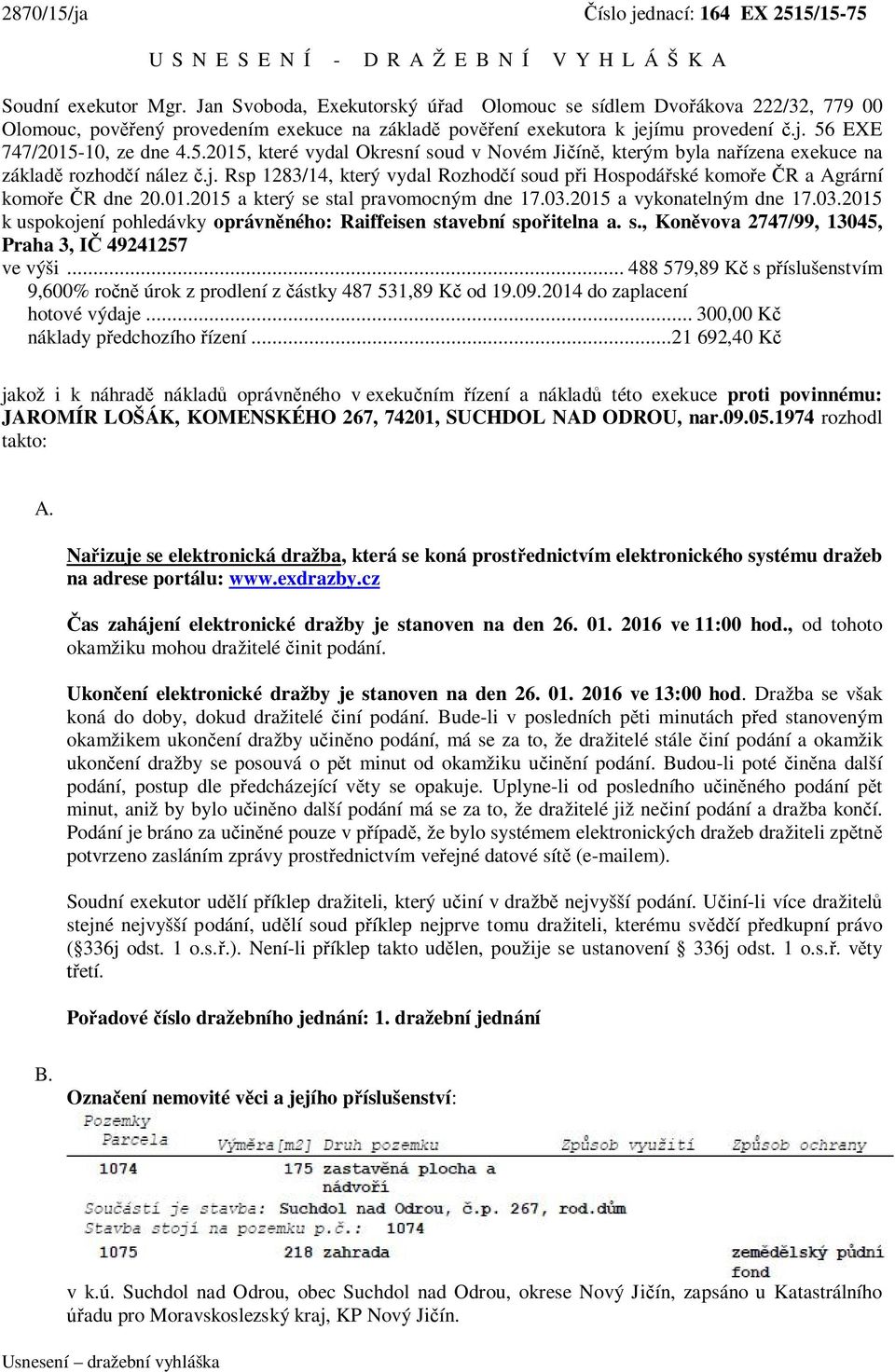 EXE 747/2015-10, ze dne 4.5.2015, které vydal Okresní soud v Novém Jičíně, kterým byla nařízena exekuce na základě rozhodčí nález č.j.