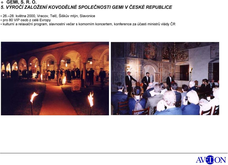 května 2000, Vracov, Telč, Šiškův mlýn, Slavonice pro 80 VIP osob z