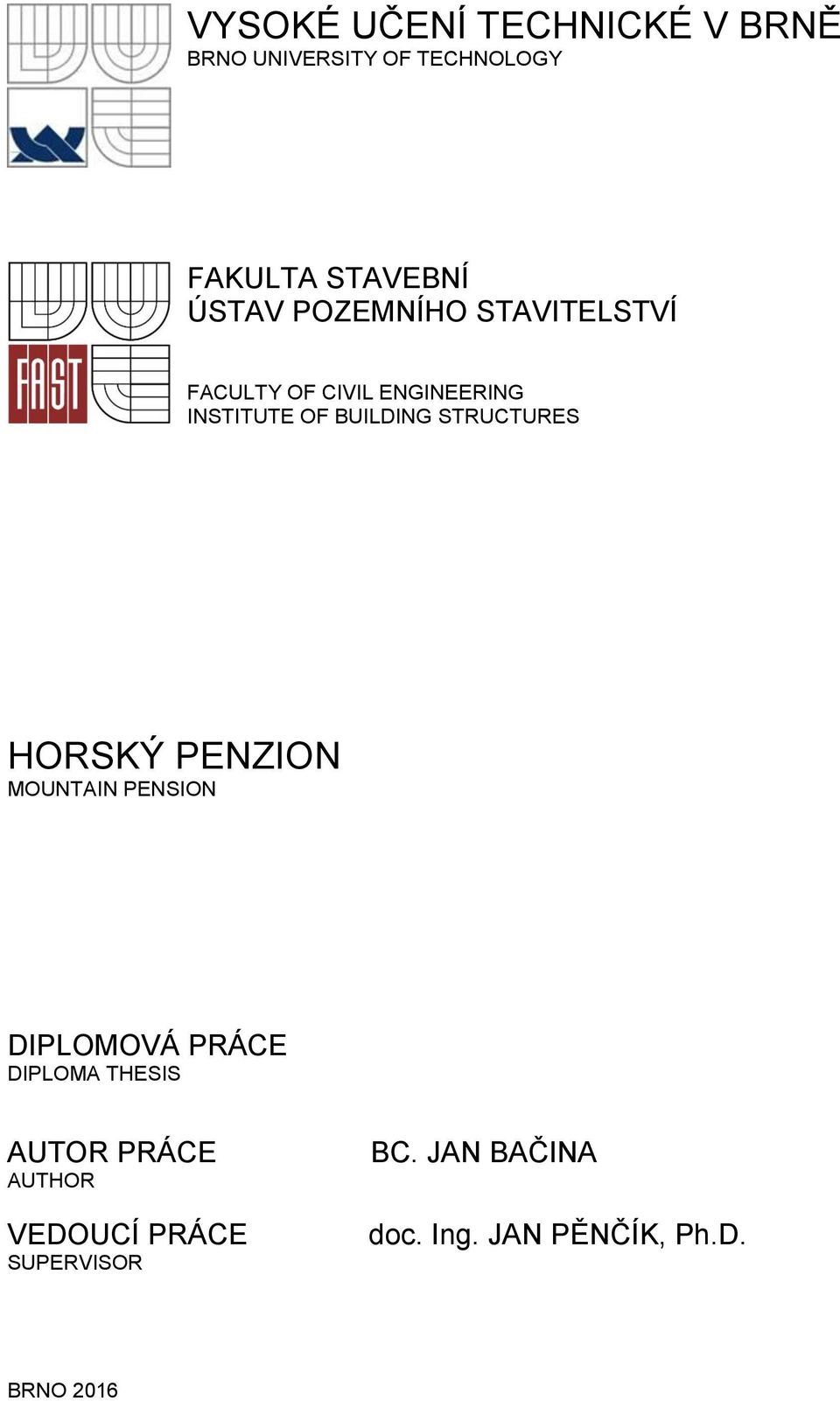 STRUCTURES HORSKÝ PENZION MOUNTAIN PENSION DIPLOMOVÁ PRÁCE DIPLOMA THESIS AUTOR