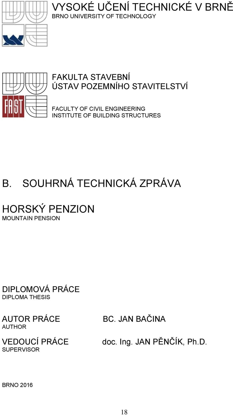 SOUHRNÁ TECHNICKÁ ZPRÁVA HORSKÝ PENZION MOUNTAIN PENSION DIPLOMOVÁ PRÁCE DIPLOMA THESIS