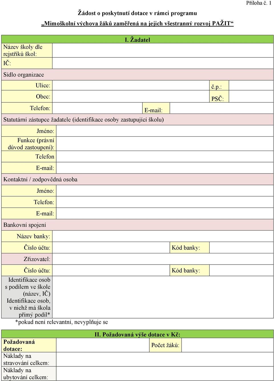 Žadatel E-mail: Statutární zástupce žadatele (identifikace osoby zastupující školu) Jméno: Funkce (právní důvod zastoupení): Telefon E-mail: Kontaktní / zodpovědná osoba Jméno: Telefon: