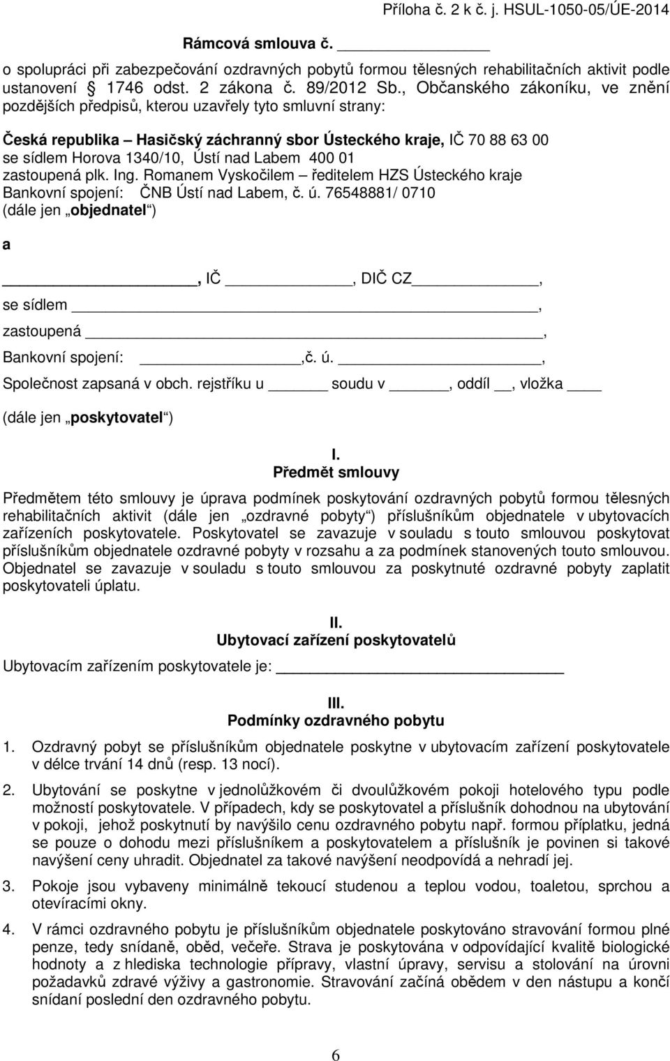 , Občanského zákoníku, ve znění pozdějších předpisů, kterou uzavřely tyto smluvní strany: Česká republika Hasičský záchranný sbor Ústeckého kraje, IČ 70 88 63 00 se sídlem Horova 1340/10, Ústí nad