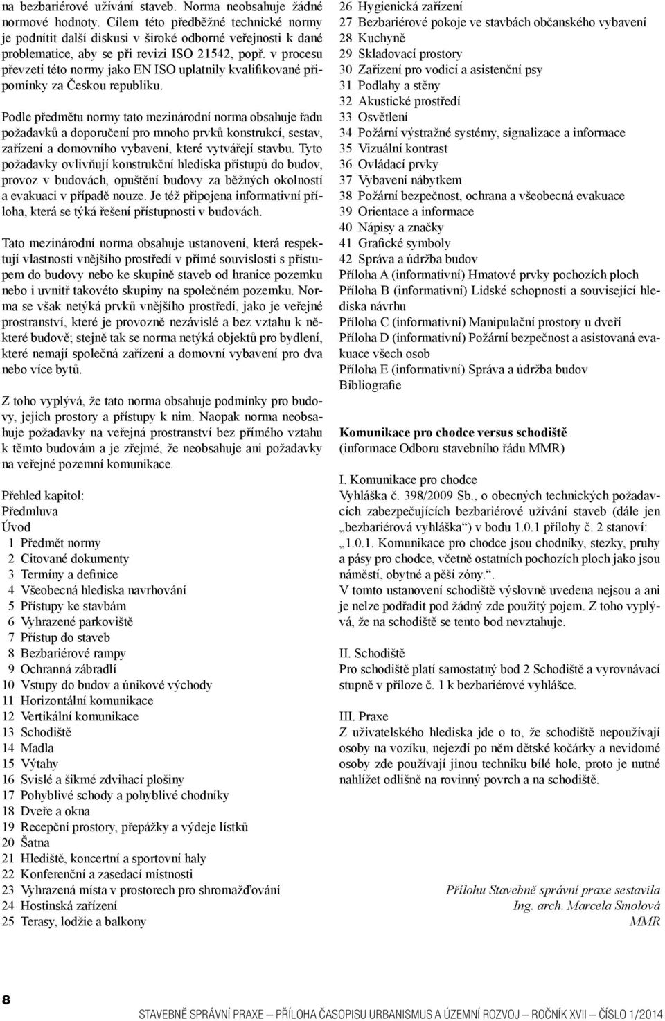 v procesu převzetí této normy jako EN ISO uplatnily kvalifikované připomínky za Českou republiku.
