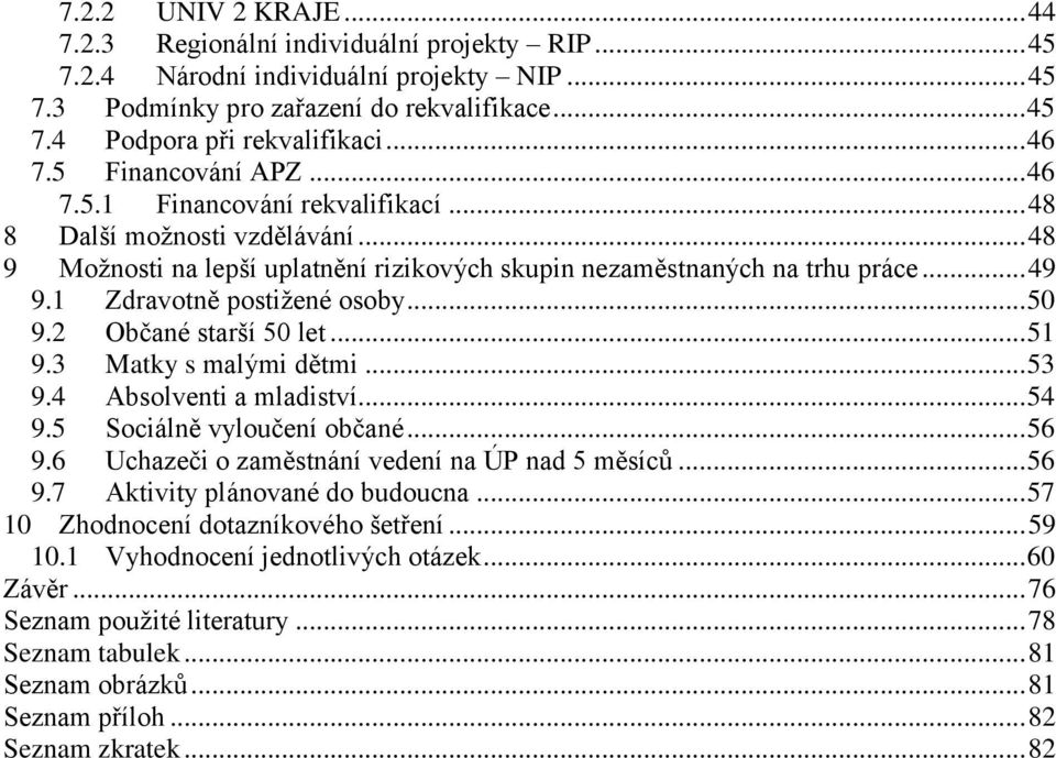 1 Zdravotně postižené osoby... 50 9.2 Občané starší 50 let... 51 9.3 Matky s malými dětmi... 53 9.4 Absolventi a mladiství... 54 9.5 Sociálně vyloučení občané... 56 9.