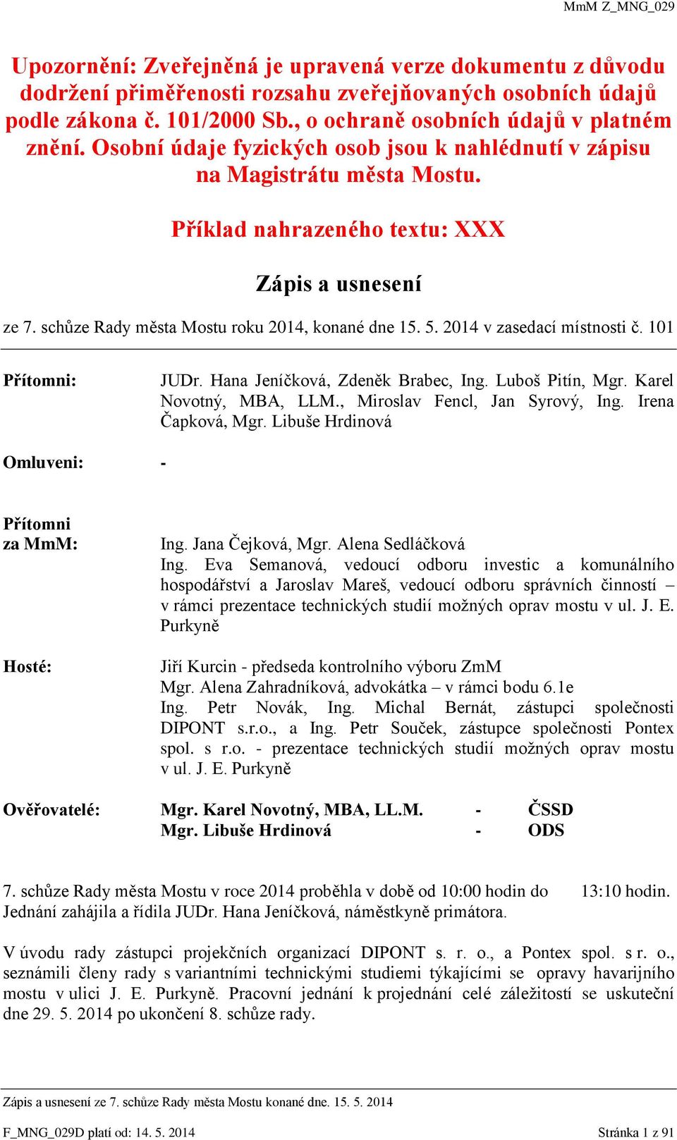 2014 v zasedací místnosti č. 101 Přítomni: JUDr. Hana Jeníčková, Zdeněk Brabec, Ing. Luboš Pitín, Mgr. Karel Novotný, MBA, LLM., Miroslav Fencl, Jan Syrový, Ing. Irena Čapková, Mgr.