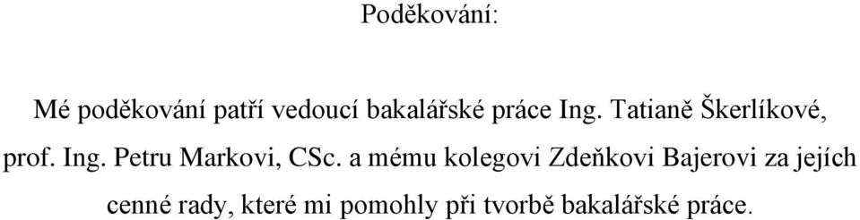 a mému kolegovi Zdeňkovi Bajerovi za jejích cenné