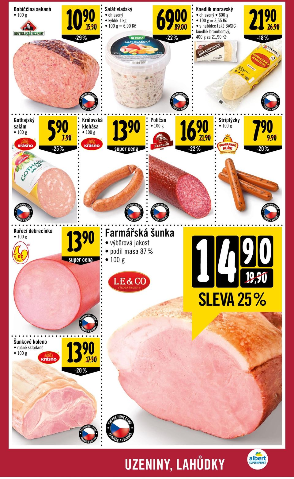 13 klobása 7, -25% super cena Poličan 16 21, -22% Striptýzky 7 9, -20% Kuřecí debrecínka 13 super cena Farmářská