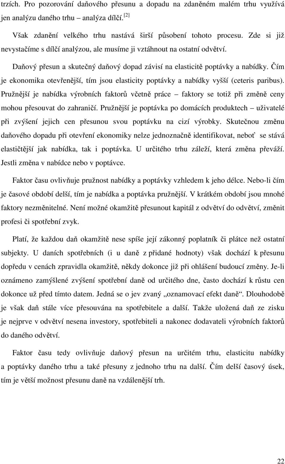 Čím je ekonomika otevřenější, tím jsou elasticity poptávky a nabídky vyšší (ceteris paribus).