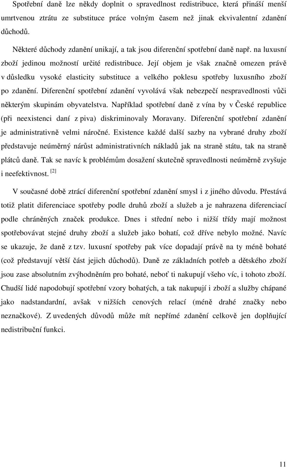 Její objem je však značně omezen právě v důsledku vysoké elasticity substituce a velkého poklesu spotřeby luxusního zboží po zdanění.