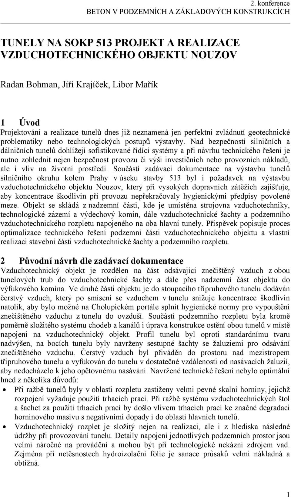 Nad bezpečností silničních a dálničních tunelů dohlížejí sofistikované řídící systémy a při návrhu technického řešení je nutno zohlednit nejen bezpečnost provozu či výši investičních nebo provozních