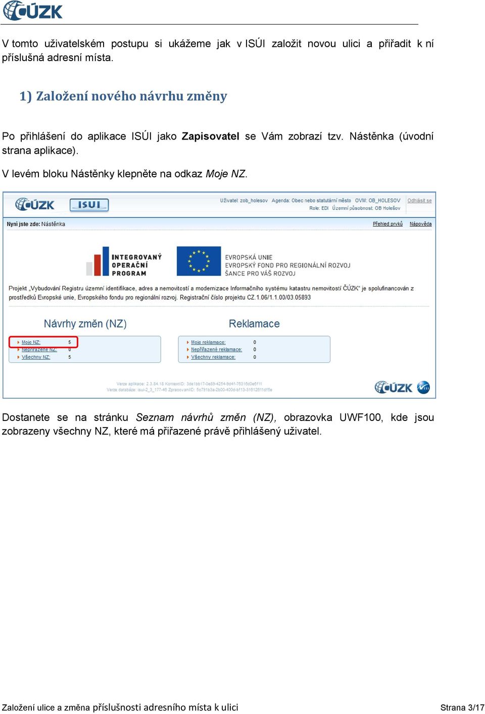 Nástěnka (úvodní strana aplikace). V levém bloku Nástěnky klepněte na odkaz Moje NZ.