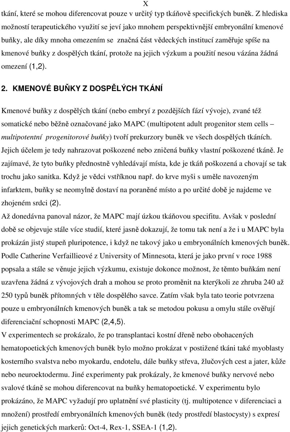 dospělých tkání, protože na jejich výzkum a použití nesou vázána žádná omezení (1,2). 2.