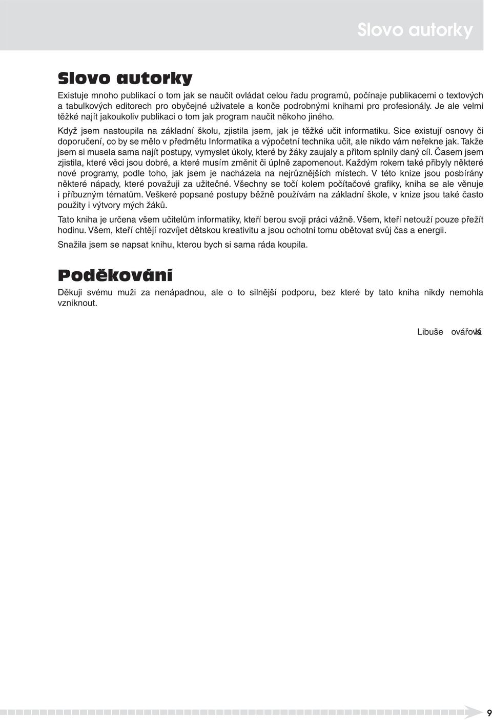 Když jsem nastoupila na základní školu, zjistila jsem, jak je těžké učit informatiku.