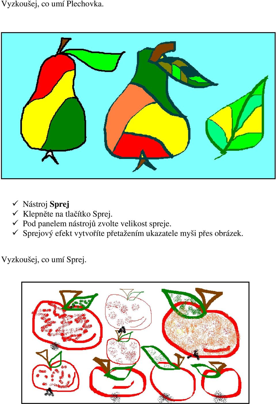Pod panelem nástrojů zvolte velikost spreje.