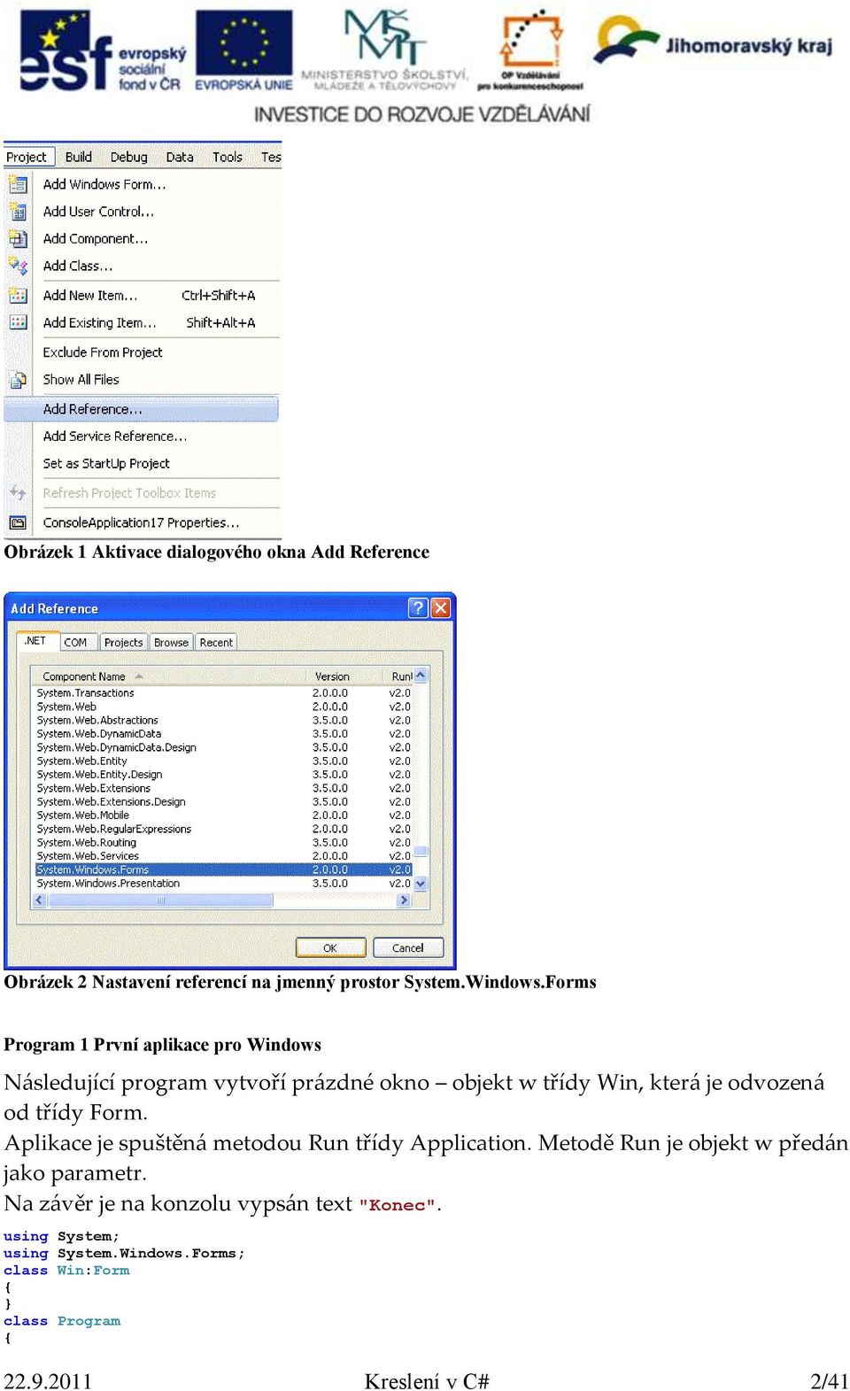 Forms Program 1 První aplikace pro Windows Následující program vytvoří prázdné okno objekt w třídy Win,
