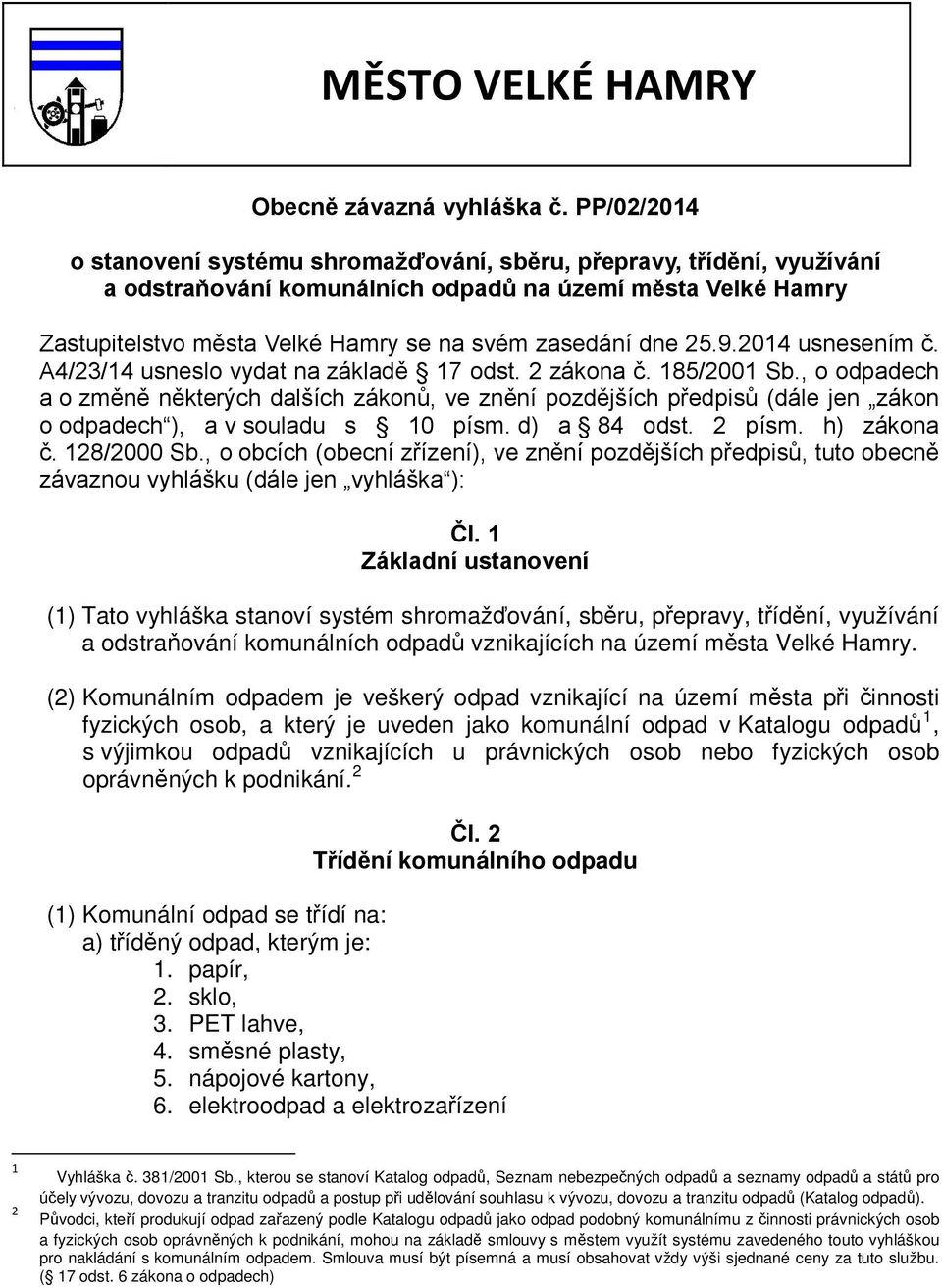 25.9.2014 usnesením č. A4/23/14 usneslo vydat na základě 17 odst. 2 zákona č. 185/2001 Sb.