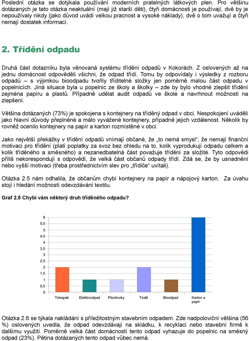 uvažují a čtyři nemají dostatek informací. 2. Třídění odpadu Druhá část dotazníku byla věnovaná systému třídění odpadů v Kokorách.