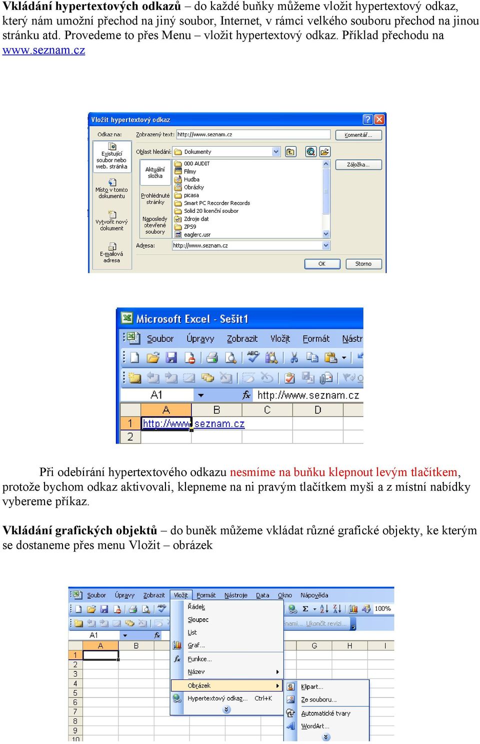 cz Při odebírání hypertextového odkazu nesmíme na buňku klepnout levým tlačítkem, protože bychom odkaz aktivovali, klepneme na ni pravým